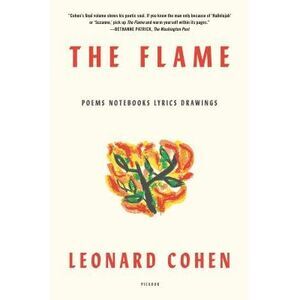 The Flame: Poems Notebooks Lyrics Drawings -- Leonard Cohen